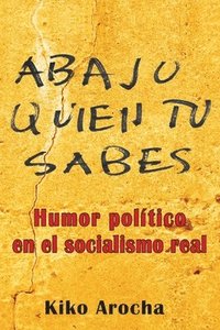 bokomslag Abajo quién tú sabes: Humor político en el socialismo