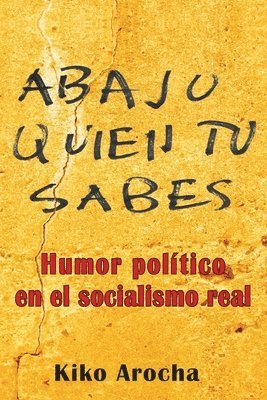 Kiko Arocha - Abajo quién tú sabes: Humor político en el socialismo, Häftad