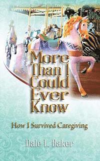 bokomslag More Than I Could Ever Know: How I Survived Caregiving