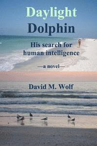 David M. Wolf - Daylight Dolphin: His search for human intelligence, Häftad
