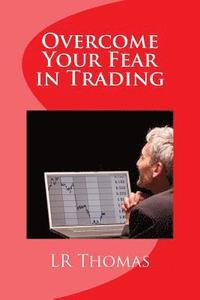 bokomslag Overcome Your Fear in Trading