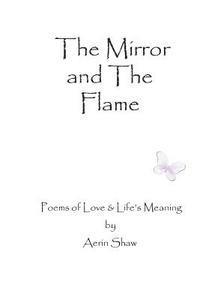 bokomslag The Mirror and the Flame: Poems of Love & Life's Meaning