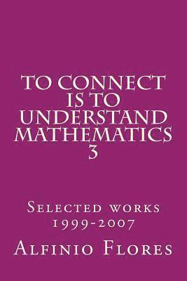 bokomslag To connect is to understand mathematics 3: Collected works 1999-2007