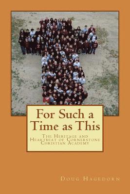 Doug Hagedorn - For Such a Time as This: The Heritage and Heartbeat of Cornerstone Christian Academy, Häftad