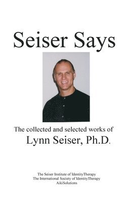 bokomslag Seiser Says: The Collected and Selected Works of Lynn Seiser Ph.D.