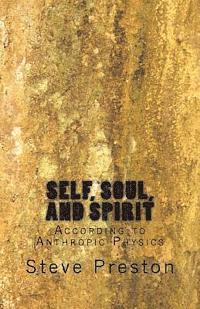 Steve Preston - Self, Soul and Spirit: According to Anthropic Physics, Häftad