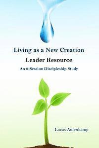 bokomslag Living as a New Creation Leader Resource: An 8-Week Discipleship Study