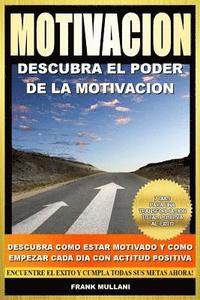 bokomslag Motivacion - Descubra el Poder de la Motivacion: Descubra Como Estar Motivado y Como Empezar Cada Dia con Actitud Positiva