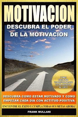 bokomslag Motivacion - Descubra el Poder de la Motivacion: Descubra Como Estar Motivado y Como Empezar Cada Dia con Actitud Positiva