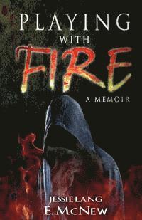 McNew, Jessie Lang - Playing with Fire: a memoir, Häftad