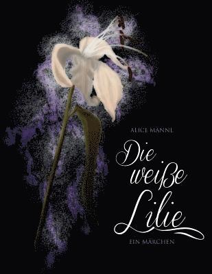 Die weisse Lilie: Ein Märchen 1