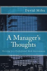 bokomslag A Manager's Thoughts: Thriving in a Professional Work Environment