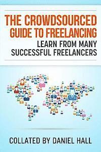 bokomslag The Crowdsourced Guide To Freelancing: Learn From Many Successful Freelancers