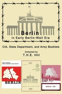 bokomslag Berlin in Early Berlin-Wall Era CIA, State Department, and Army Booklets