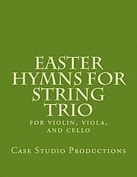 Easter Hymns For String Trio: for violin, viola, and cello 1