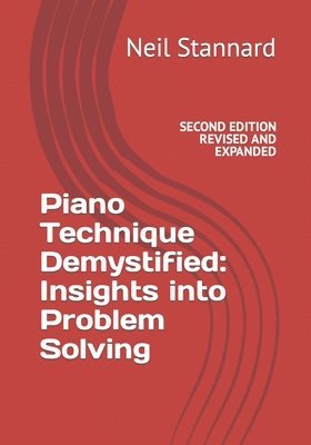 Piano Technique Demystified Second Edition Revised and Expanded 1