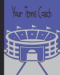 Your Tennis Coach: Insight for players deciding a new Coach or staying with there existing Coach! 1