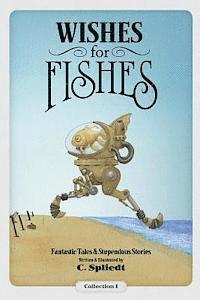 bokomslag Wishes For Fishes: Fantastic Tales & Stupendous Stories