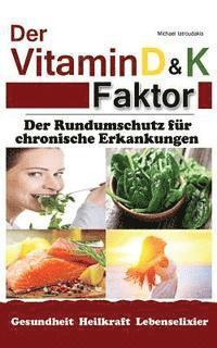 bokomslag Der Vitamin D & K Faktor: Der Rundumschutz für chronische Erkrankungen...(Sammelband / WISSEN KOMPAKT)