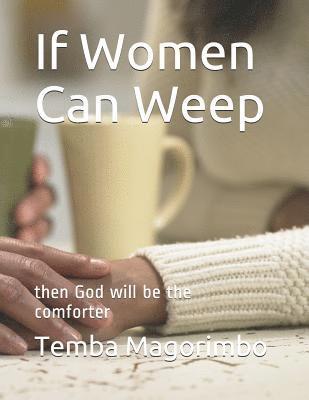 If Women Can Weep: Then God Will Be the Comforter 1