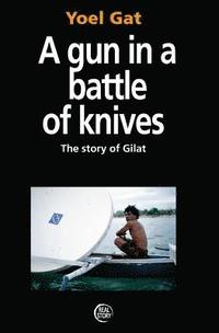 bokomslag A Gun In A Battle Of Knives: The Story of Gilat