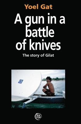 A Gun In A Battle Of Knives: The Story of Gilat 1