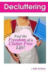 bokomslag Decluttering: : Feel The Freedom Of A Clutter Free Life!