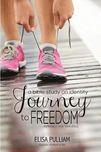 bokomslag Journey to Freedom: A Bible Study on Identity Especially for Teen Girls