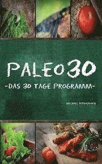 bokomslag Paleo 30: Das 30 Tage Programm für Anfänger (Steinzeiternährung / Whole30 / WISSEN KOMPAKT)