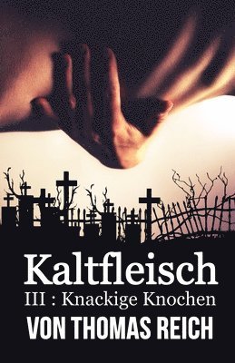 Kaltfleisch III: Knackige Knochen 1