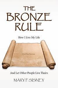 bokomslag The Bronze Rule: How I Live My Life And Let Other People Live Theirs