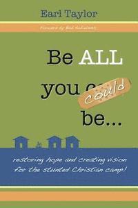 Earl D. Taylor - Be All You Could Be: ...restoring hope and creating vision for the stunted Christian camp, Häftad
