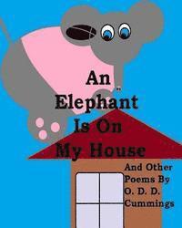 Othen Donald Dale Cummings - An Elephant Is On My House: And Other Poems By O. D. D. Cummings, Häftad
