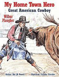 bokomslag Great American Cowboy Wilbur Plaugher: My Home Town Hero