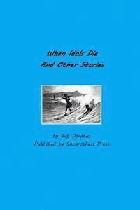 bokomslag When Idols Die and Other Stories