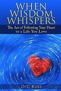 bokomslag When Wisdom Whispers: The Art of Following Your Heart to a Life You Love