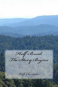 Wolfe Christopher - Half-Breed: The Story Begins: A Short Burst Theater Experiment, Häftad