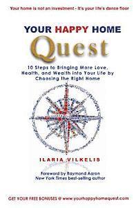 bokomslag Your Happy Home Quest: 10 Steps to Bringing More Love, Health, and Wealth into Your Life by Choosing the Right Home