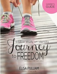 bokomslag Journey to Freedom Leader's Guide: A Bible Study on Identity for Teen Girls