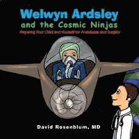 bokomslag Welwyn Ardsley and the Cosmic Ninjas: Preparing Your Child, and Yourself for Anesthesia and Surgery