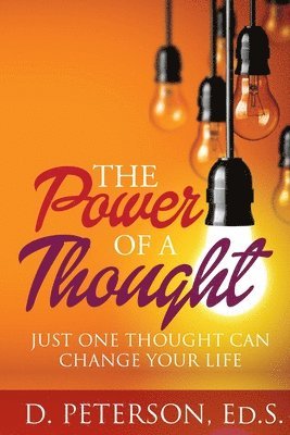 The Power of A Thought: Just One Thought Can Change Your Life