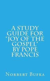 bokomslag A Study Guide for Joy of the Gospel by Pope Francis