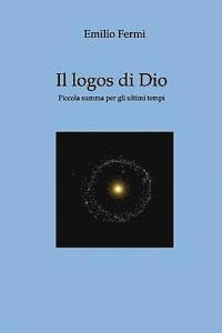 bokomslag Il Logos di Dio: Piccola summa per gli ultimi tempi