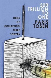 Paris Tosen - 500 Trillion To One: Odds of Collapsing Three Towers, Häftad
