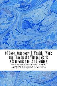 bokomslag Of Love, Autonomy & Wealth: : Work and Play in the Virtual World (Your Guide to the C-Suite)