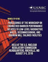 bokomslag Proceedings of the Workshop on Engineered Barrier Performance Related to Low-Level Radioactive Waste, Decommissioning, and Uranium Mill Tailings Facil