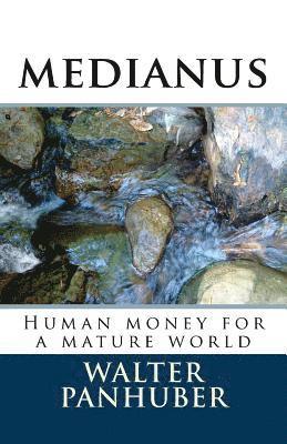 Walter Panhuber - Medianus: Humane Money for a Worthy World, Häftad