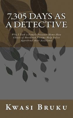 Kwasi Bruku - 7,305 DAYS as A DETECTIVE: Why I Took a Female Prisoner Home;How Ghosts of Murdered Victims Help Police Apprehend their Assailants, Häftad