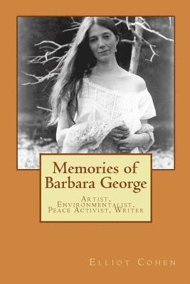 Memories of Barbara George: Artist, Environmentalist, Peace Activist, Writer 1