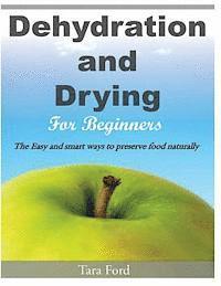 bokomslag Dehydration and Drying for Beginners: The Easy and smart ways to preserve food naturally